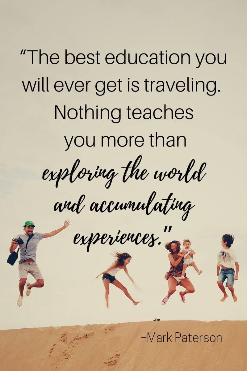 mark paterson travel education quote that says the best education you will ever get is traveling. Nothing teaches you more than exploiring the world and accumulating experiences.