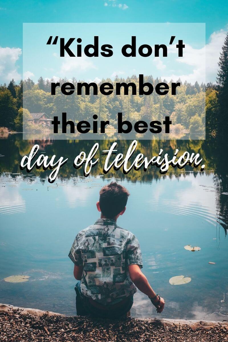 family travel quote that says kids don't remember their best day of television