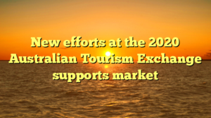 New efforts at the 2020 Australian Tourism Exchange supports market