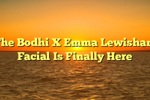 The Bodhi X Emma Lewisham Facial Is Finally Here